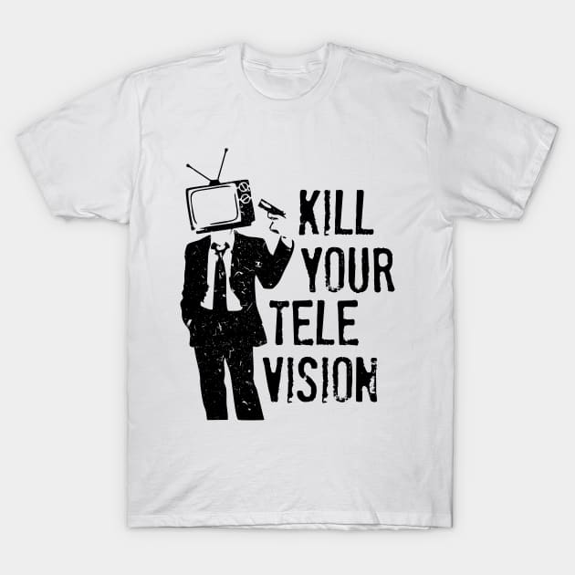 Kill Your Television T-Shirt by workshop71